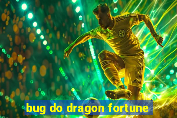 bug do dragon fortune